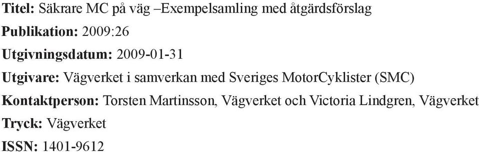 samverkan med Sveriges MotorCyklister (SMC) Kontaktperson: Torsten