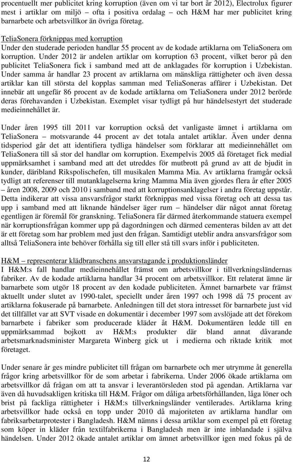 Under 2012 är andelen artiklar om korruption 63 procent, vilket beror på den publicitet TeliaSonera fick i samband med att de anklagades för korruption i Uzbekistan.