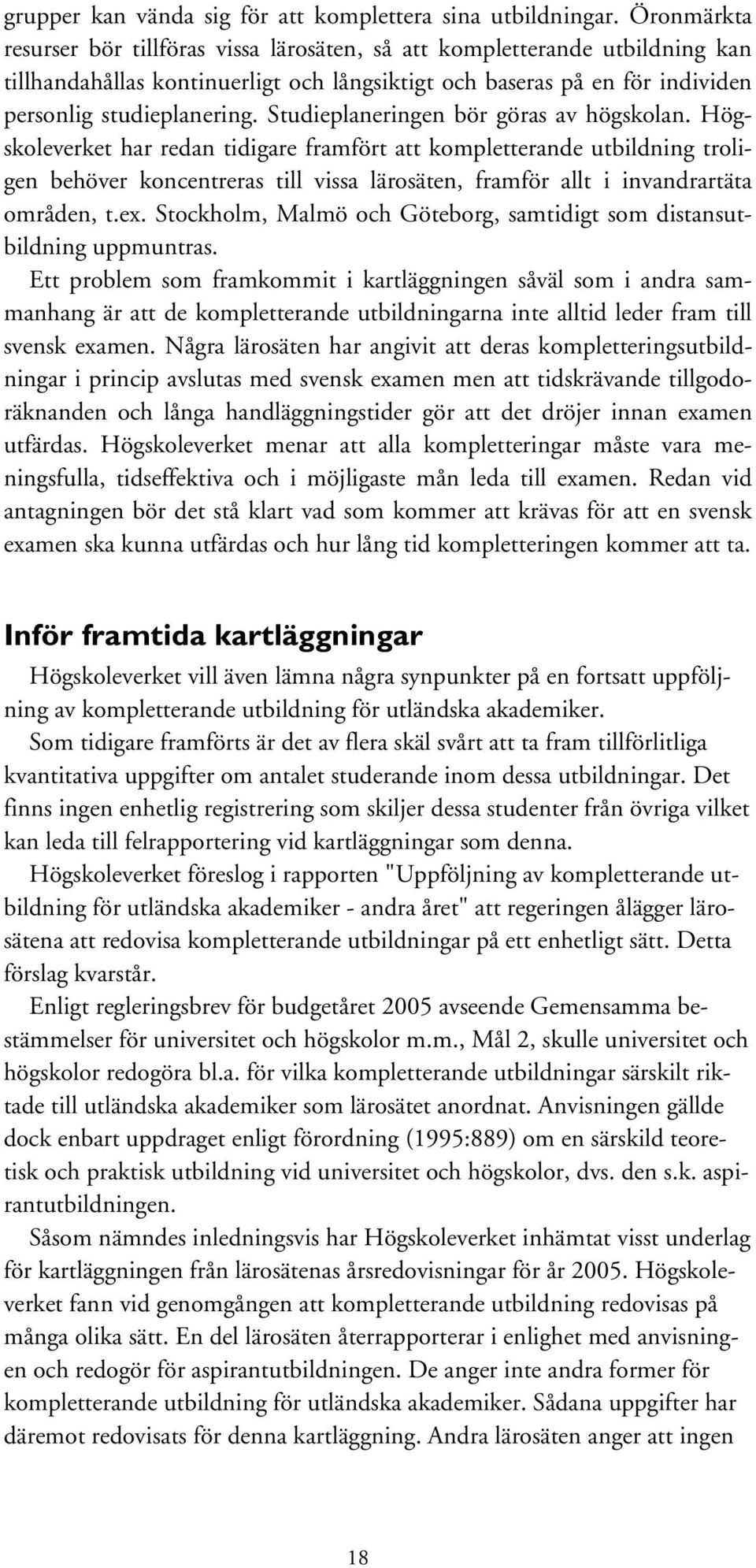 Studieplaneringen bör göras av högskolan.