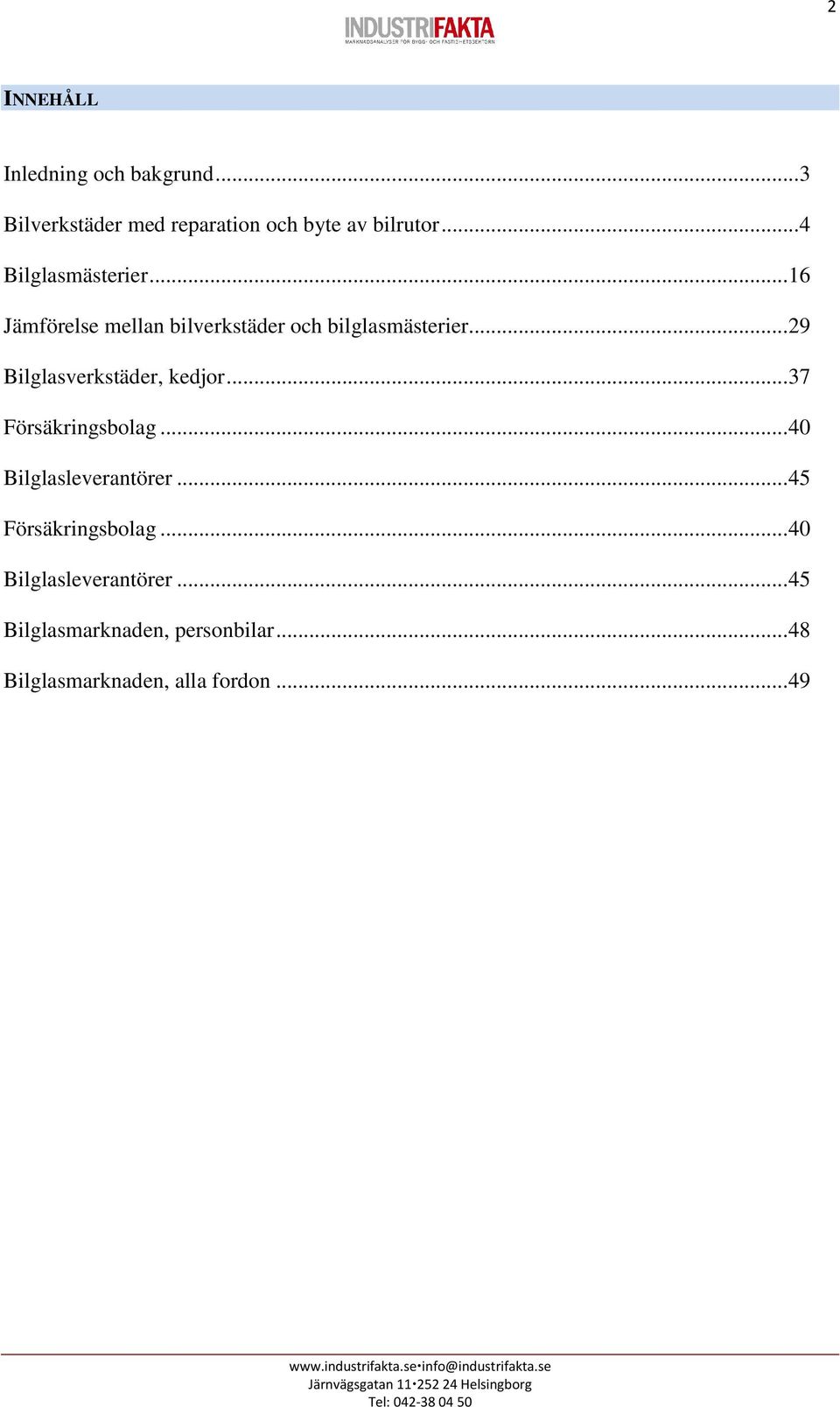 .. 29 Bilglasverkstäder, kedjor... 37 Försäkringsbolag... 40 Bilglasleverantörer.