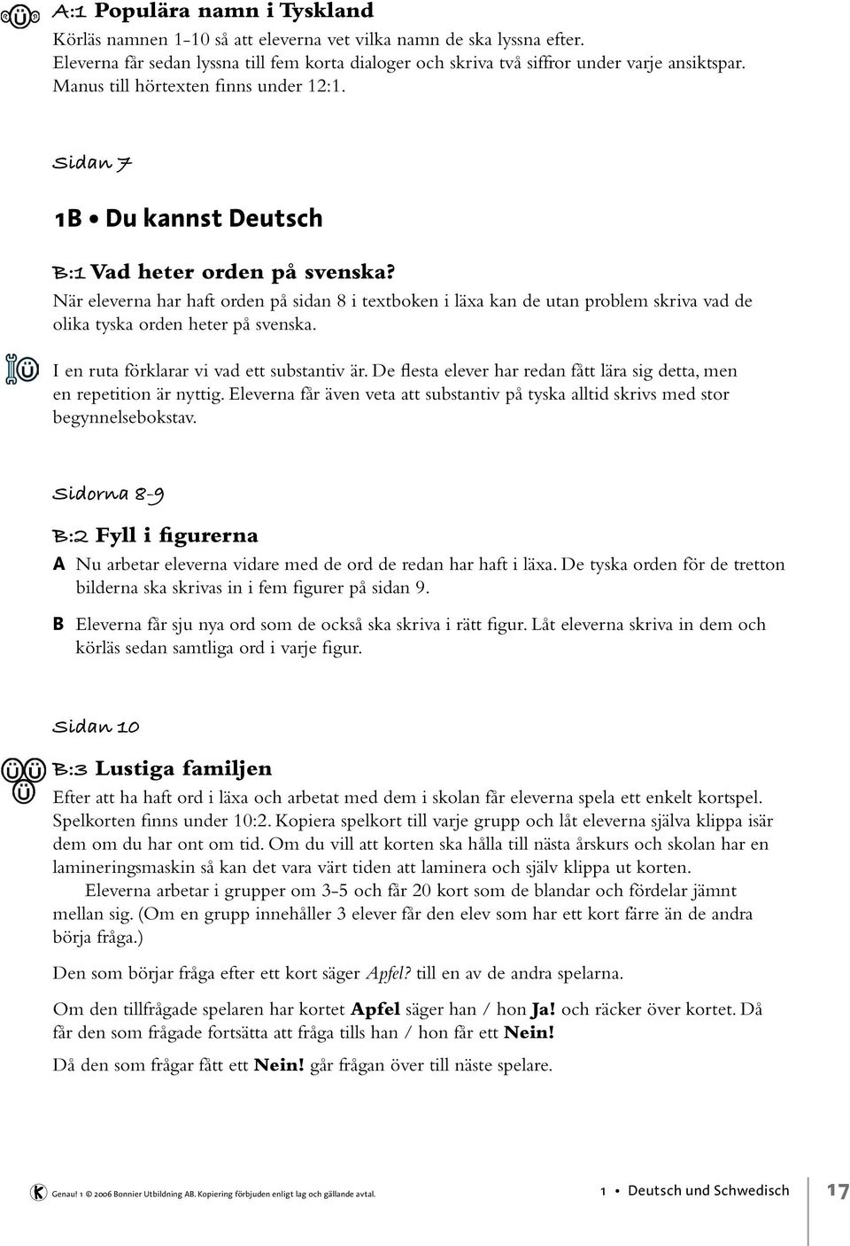 När eleverna har haft orden på sidan 8 i textboken i läxa kan de utan problem skriva vad de olika tyska orden heter på svenska. I en ruta förklarar vi vad ett substantiv är.