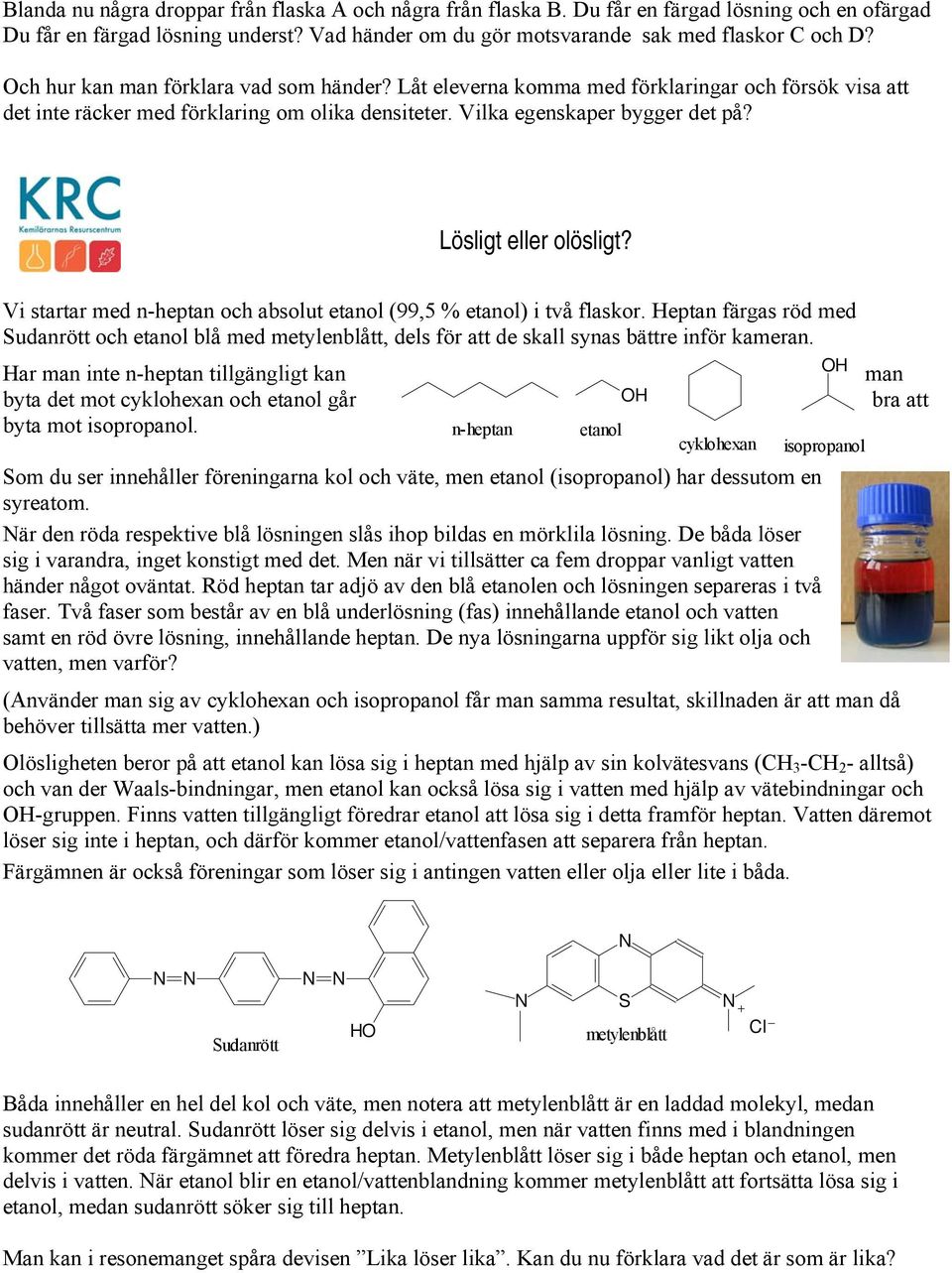 Lösligt eller olösligt? Vi startar med n-heptan och absolut etanol (99,5 % etanol) i två flaskor.