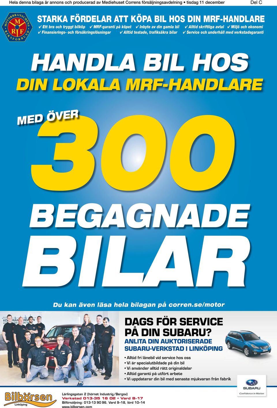 BIL HOS DIN LOKALA MRF-HANDLARE 300 MED ÖVER BEGAGNADE BILAR Du kan även läsa hela bilagan på corren.se/motor DAGS FÖR SERVICE PÅ DIN SUBARU?