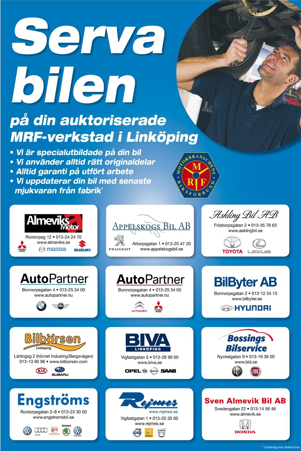 autopartner.nu Bonnorpsgatan 4 013-25 34 05 www.autopartner.nu Lärlingsg 2 (hörnet Industrig/Bergsvägen) 013-13 90 96 www.bilborsen.com Vigfastgatan 5 013-28 99 00 www.biva.