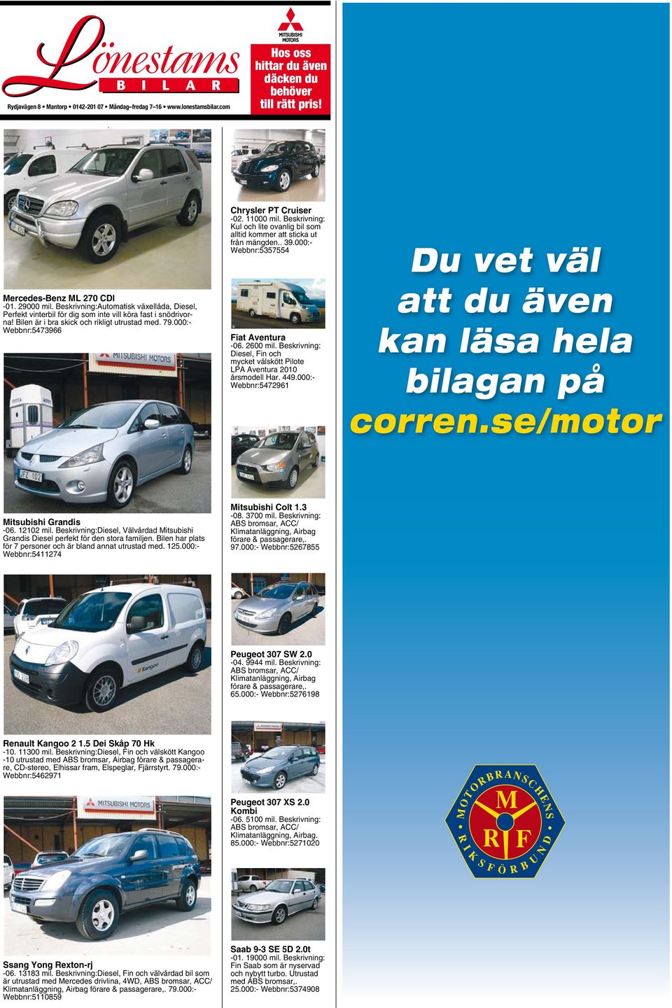 000:- Webbnr:5357554 Fiat Aventura -06. 2600 mil. Beskrivning: Diesel, Fin och mycket välskött Pilote LPA Aventura 2010 årsmodell Har. 449.