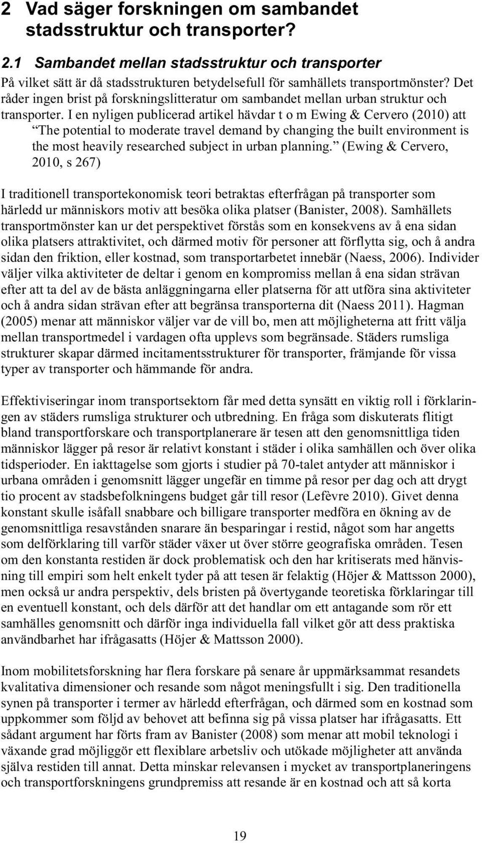 Det råder ingen brist på forskningslitteratur om sambandet mellan urban struktur och transporter.