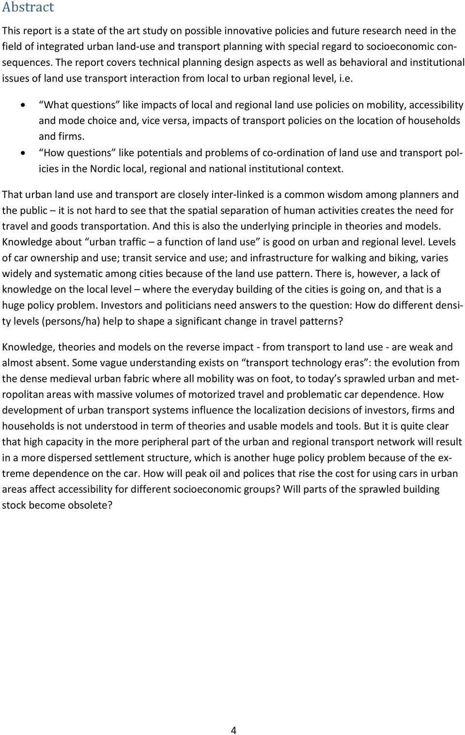 e. What questions like impacts of local and regional land use policies on mobility, accessibility and mode choice and, vice versa, impacts of transport policies on the location of households and