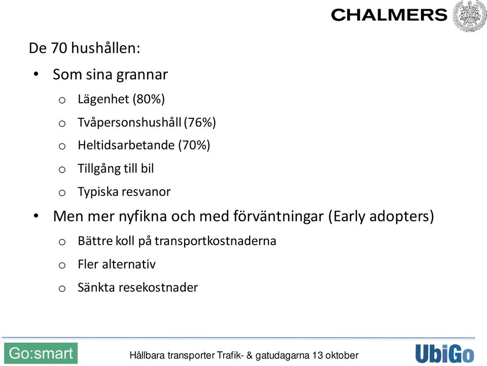o Typiska resvanor Men mer nyfikna och med förväntningar (Early