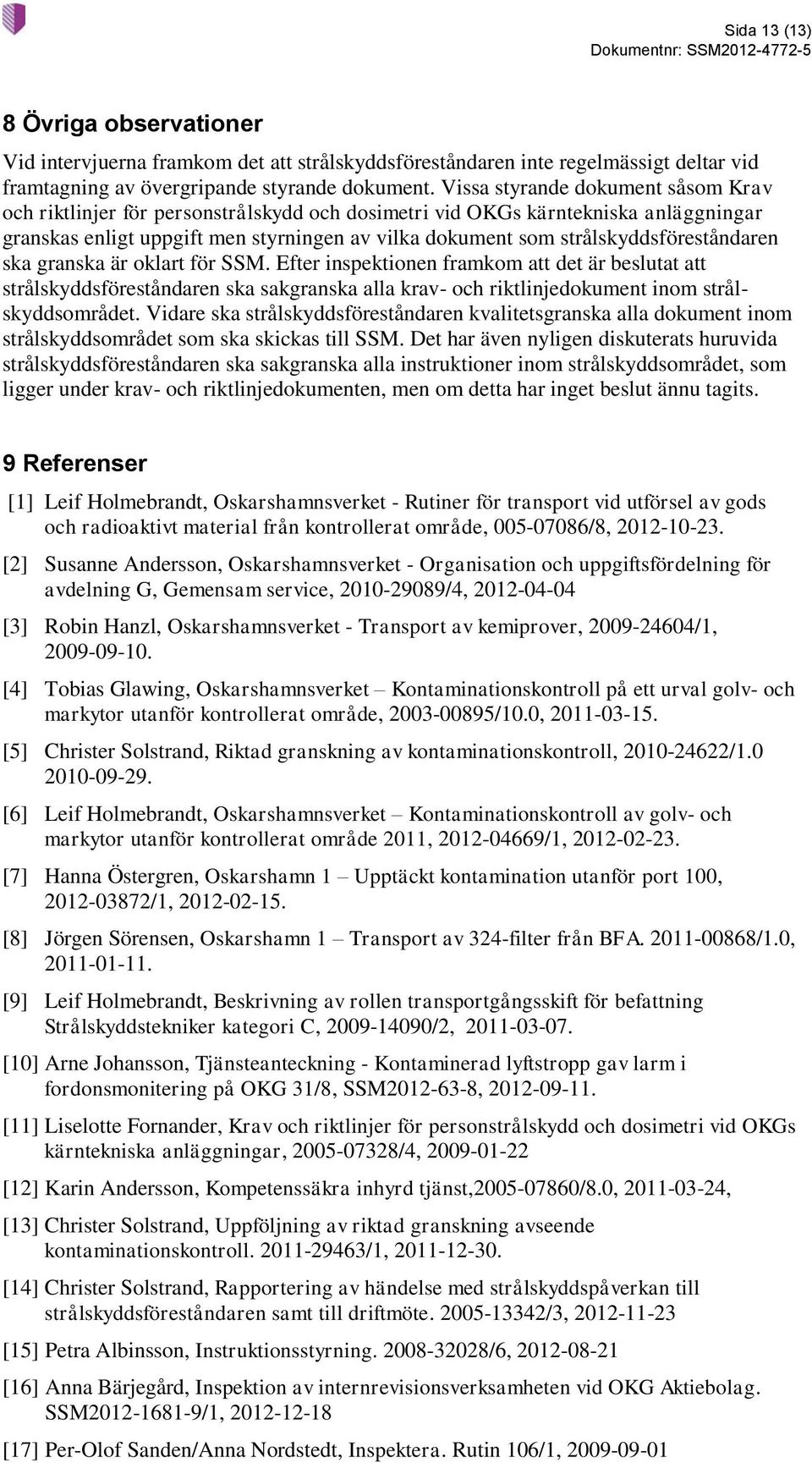 strålskyddsföreståndaren ska granska är oklart för SSM.