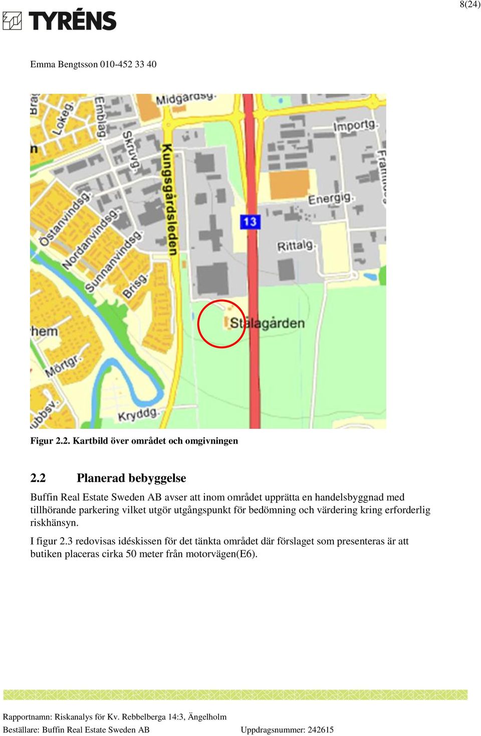 med tillhörande parkering vilket utgör utgångspunkt för bedömning och värdering kring erforderlig