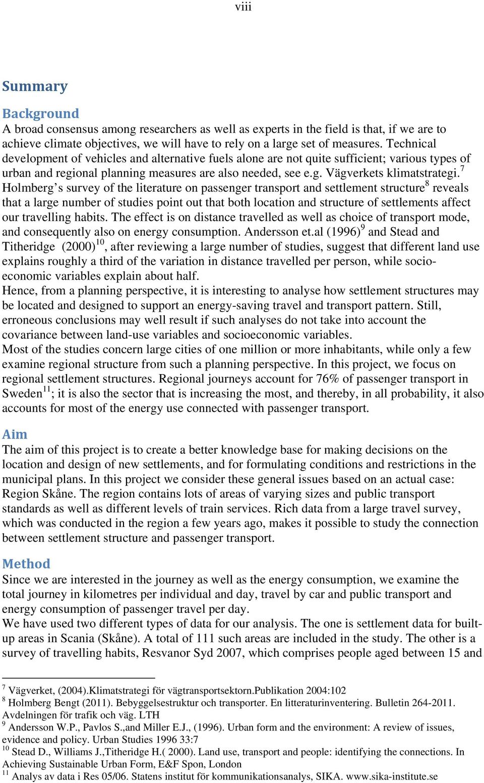 7 Holmberg s survey of the literature on passenger transport and settlement structure 8 reveals that a large number of studies point out that both location and structure of settlements affect our