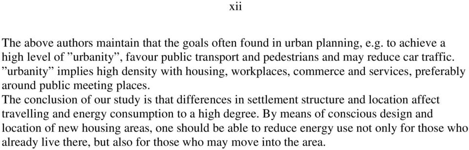 The conclusion of our study is that differences in settlement structure and location affect travelling and energy consumption to a high degree.