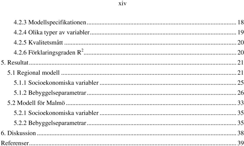 .. 25 5.1.2 Bebyggelseparametrar... 26 5.2 Modell för Malmö... 33 5.2.1 Socioekonomiska variabler.