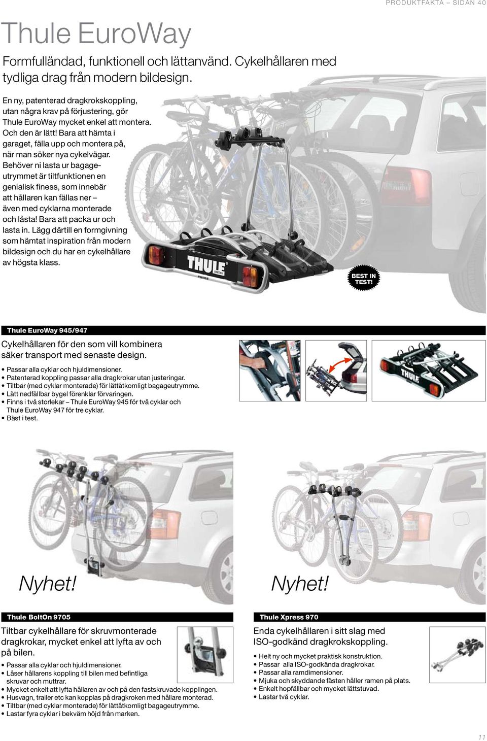 Bara att hämta i garaget, fälla upp och montera på, när man söker nya cykelvägar.