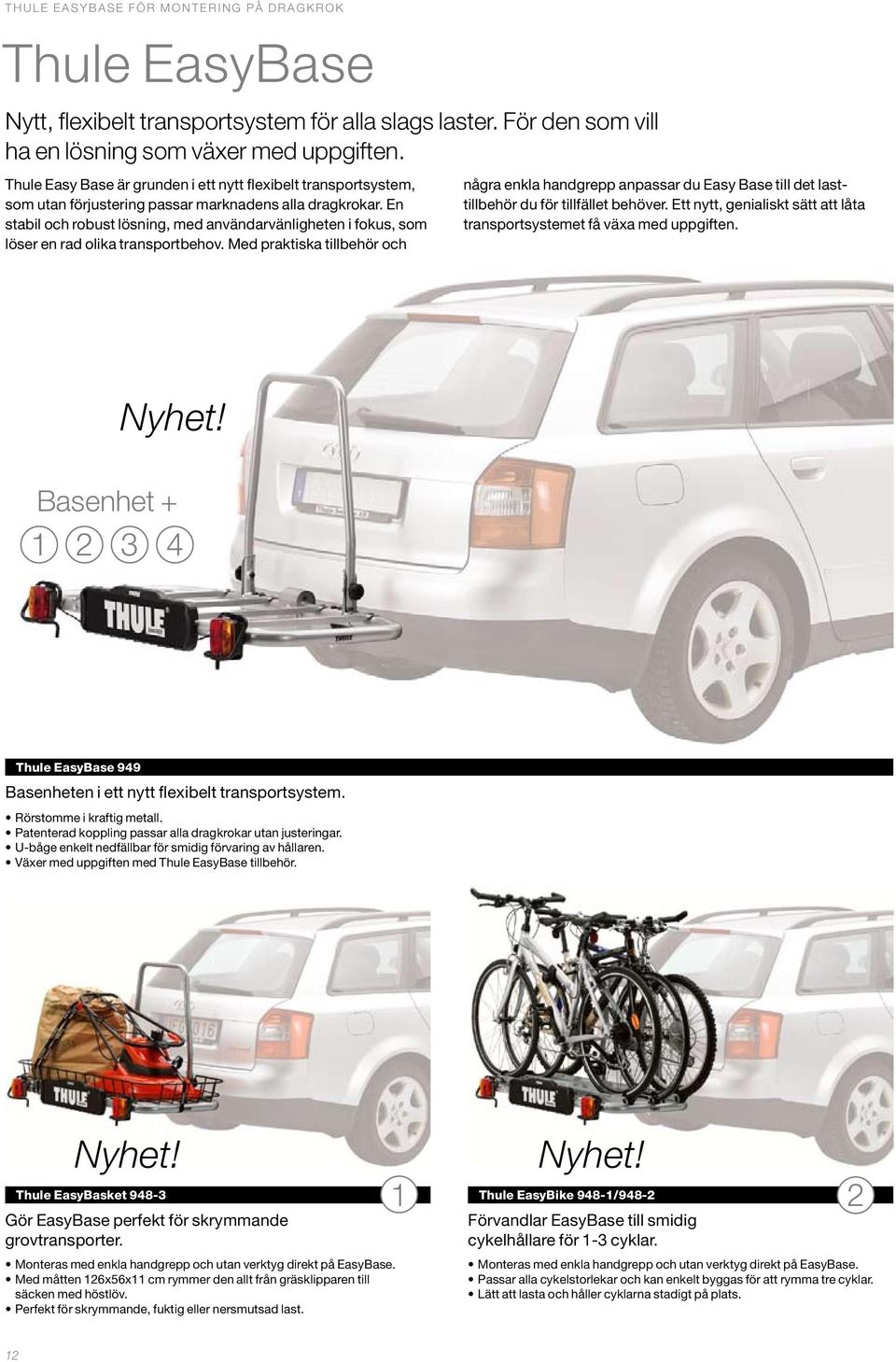 En stabil och robust lösning, med användarvänligheten i fokus, som löser en rad olika transportbehov.