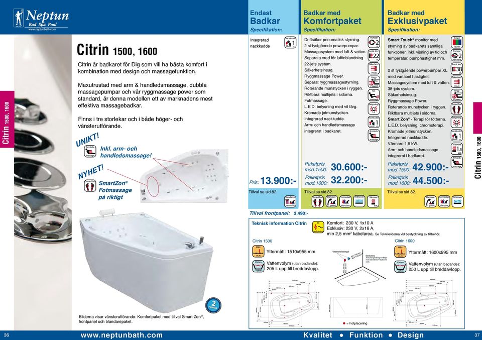 Finns i tre storlekar och i både höger- och vänsterutförande. UNIKT! NYHET! Inkl. arm- och handledsmassage! SmartZon Fotmassage på riktigt Integrerad nackkudde Pris: 13.