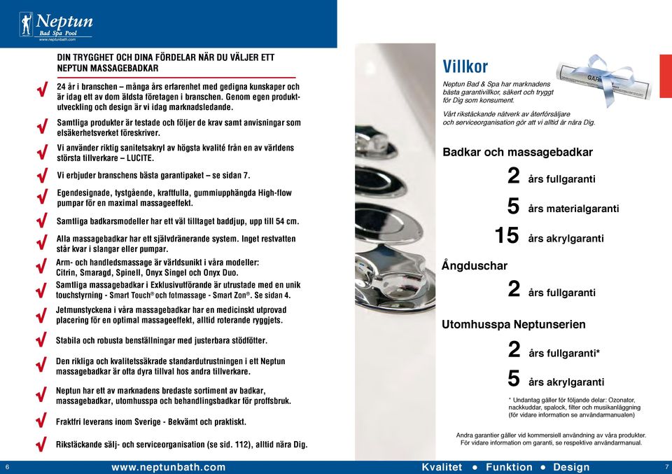 Vi använder riktig sanitetsakryl av högsta kvalité från en av världens största tillverkare LUCITE. Vi erbjuder branschens bästa garantipaket se sidan 7.