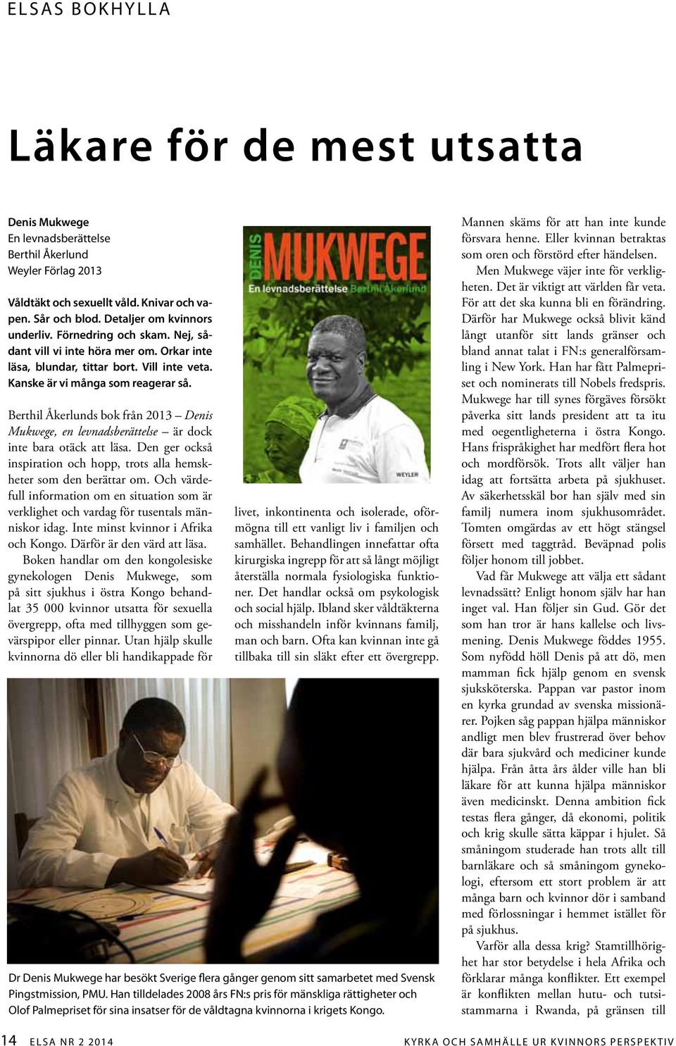 Berthil Åkerlunds bok från 2013 Denis Mukwege, en levnadsberättelse är dock inte bara otäck att läsa. Den ger också inspiration och hopp, trots alla hemskheter som den berättar om.