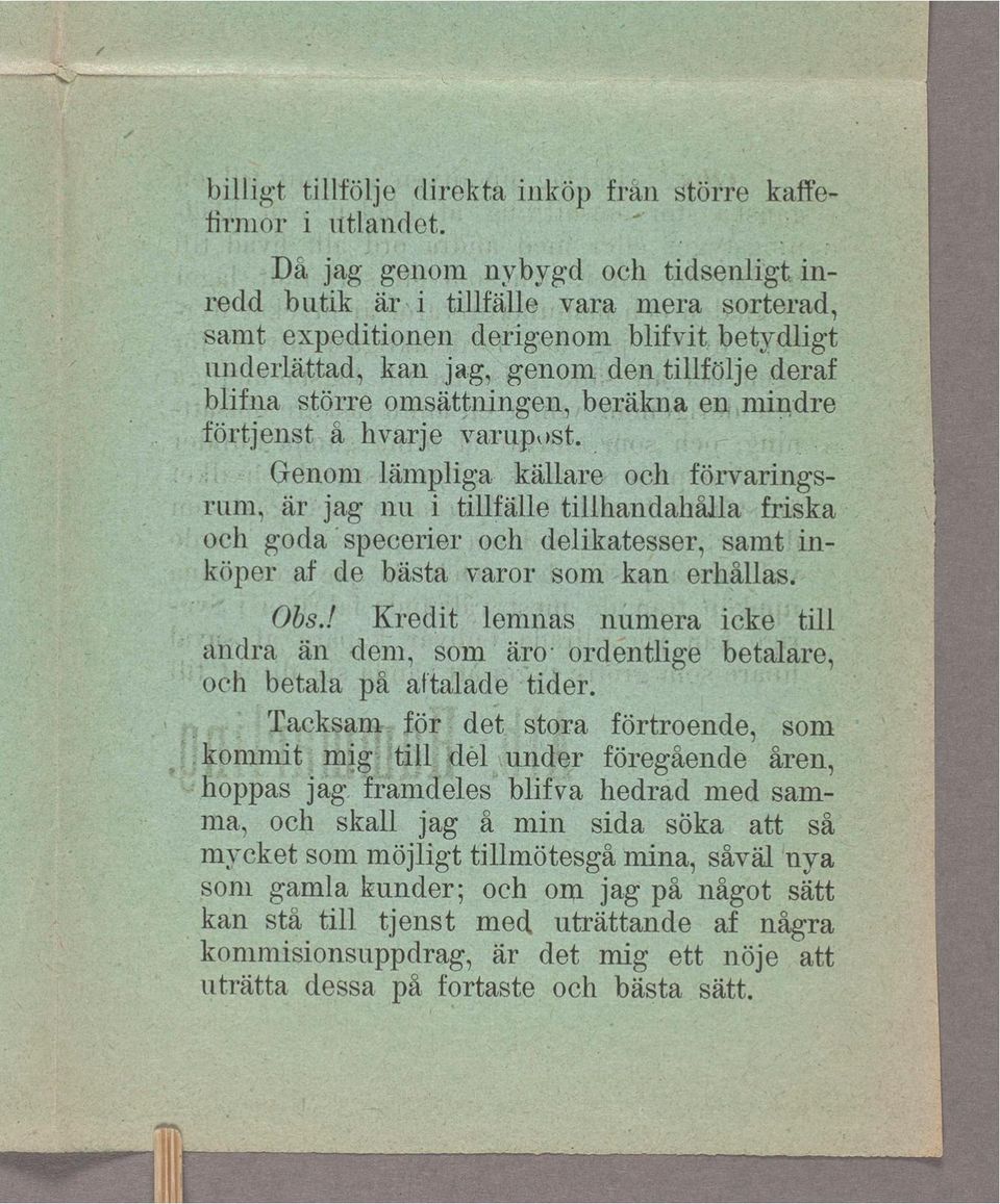 -;; -A Genom lämplga.»källare- ocnförvarngsâ = rum, är? jag nu?tllfälle tllhandahållawfrska -\ t. och goda tspecexer 0ch= e delkatesser, samt-fn.- köper af de bästa varor som kan: erhållasg» s» x?