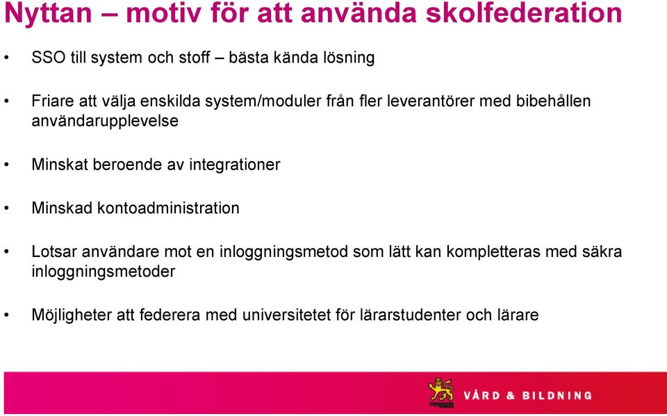 av integrationer Minskad kontoadministration Lotsar användare mot en inloggningsmetod som lätt kan