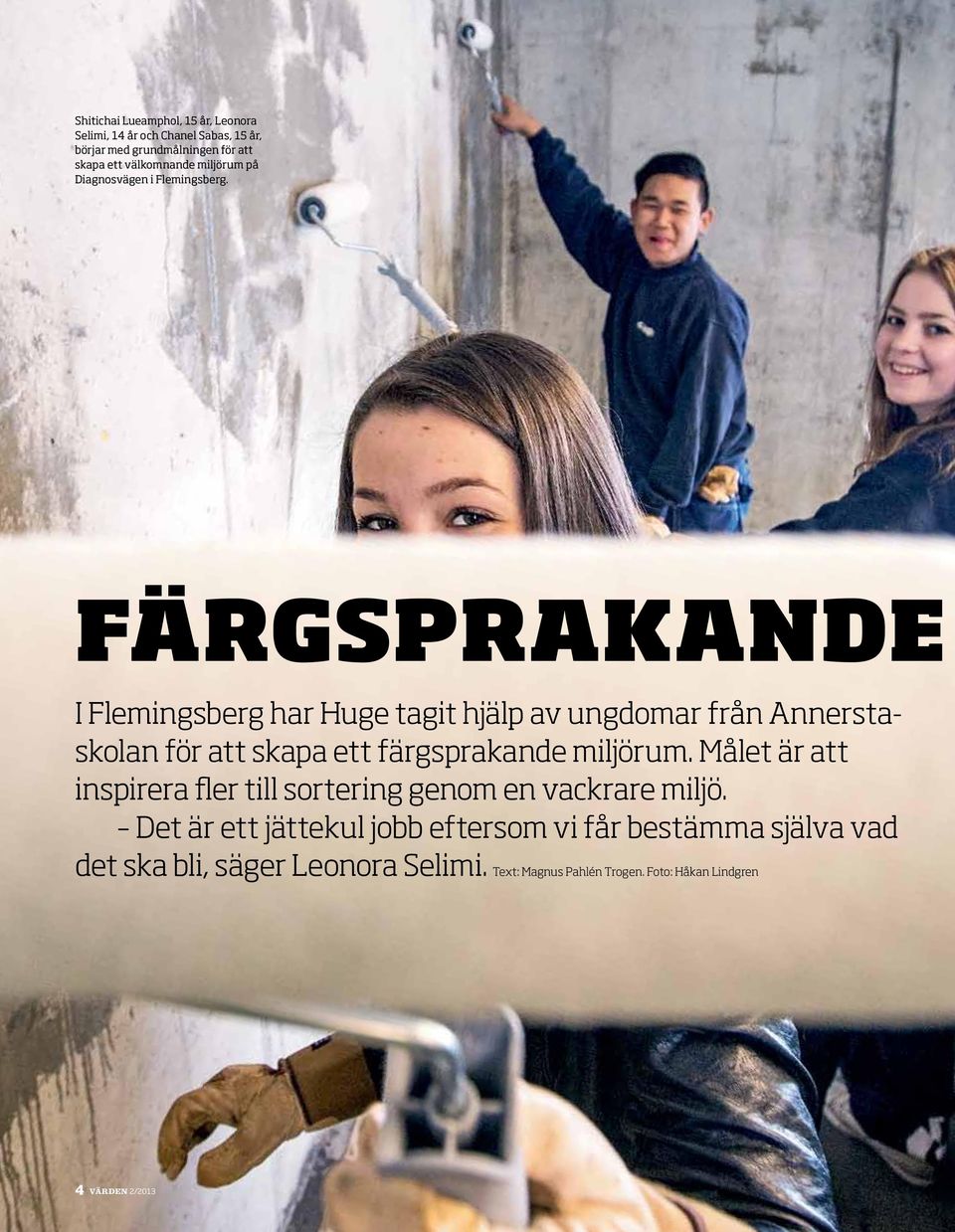 färgsprakande I Flemingsberg har Huge tagit hjälp av ungdomar från Annerstaskolan för att skapa ett färgsprakande miljörum.