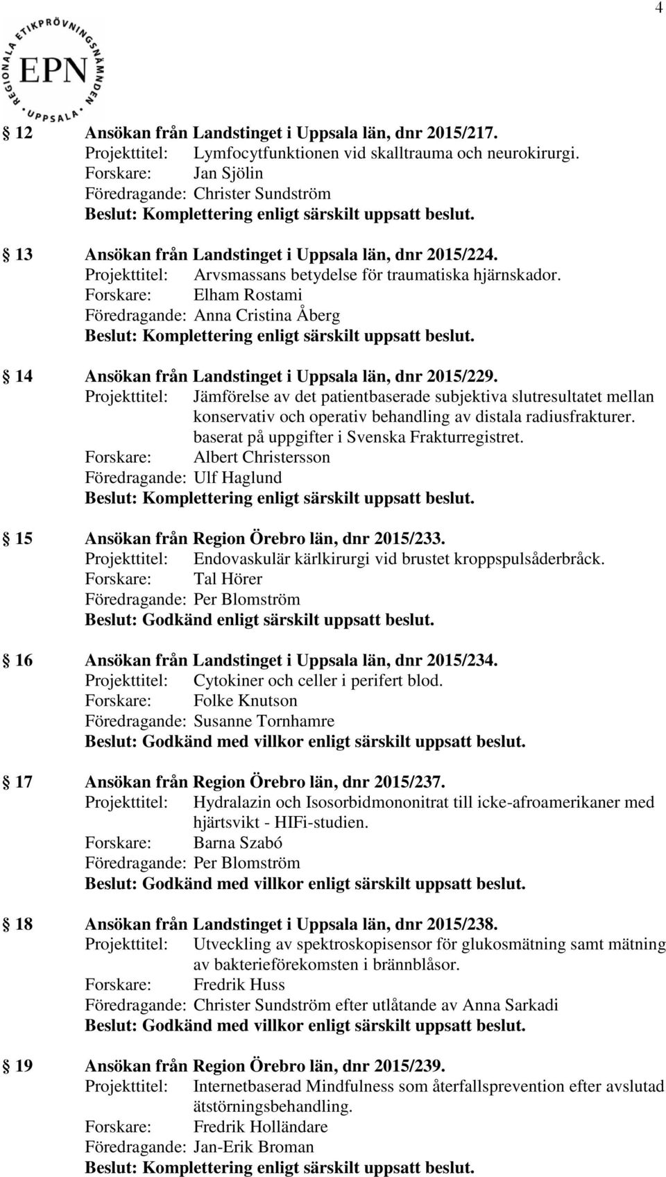 Forskare: Elham Rostami 14 Ansökan från Landstinget i Uppsala län, dnr 2015/229.