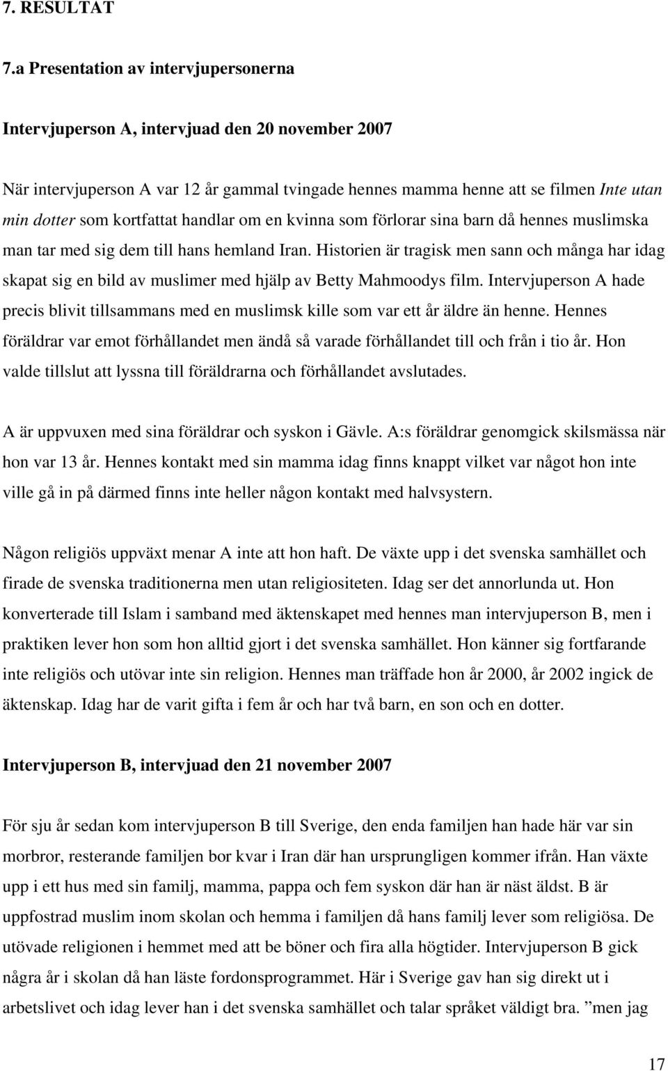 kortfattat handlar om en kvinna som förlorar sina barn då hennes muslimska man tar med sig dem till hans hemland Iran.