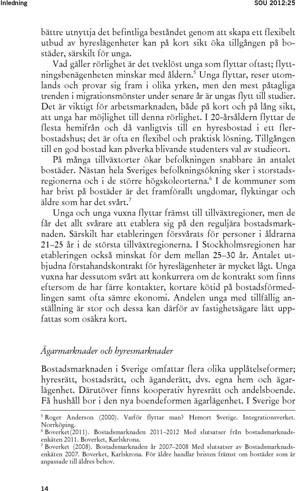 5 Unga flyttar, reser utomlands och provar sig fram i olika yrken, men den mest påtagliga trenden i migrationsmönster under senare år är ungas flytt till studier.