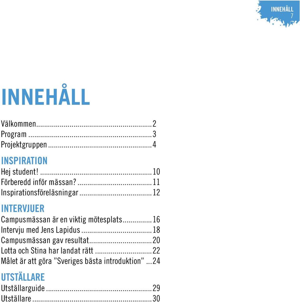 ..12 INTERVJUER Campusmässan är en viktig mötesplats...16 Intervju med Jens Lapidus.