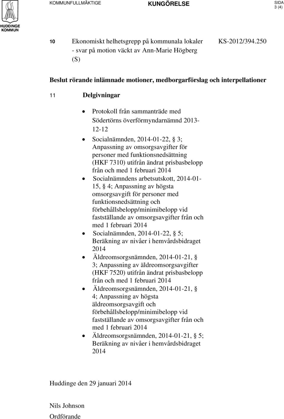 Anpassning av omsorgsavgifter för personer med funktionsnedsättning (HKF 7310) utifrån ändrat prisbasbelopp från och med 1 februari 2014 Socialnämndens arbetsutskott, 2014-01- 15, 4; Anpassning av