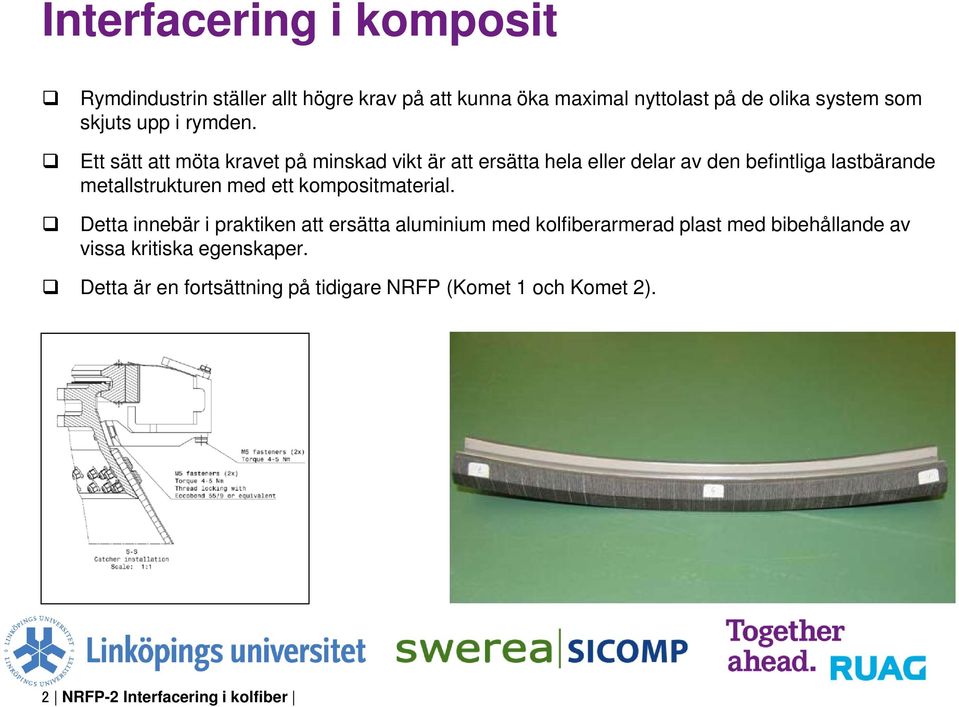 Ett sätt att möta kravet på minskad vikt är att ersätta hela eller delar av den befintliga lastbärande metallstrukturen med