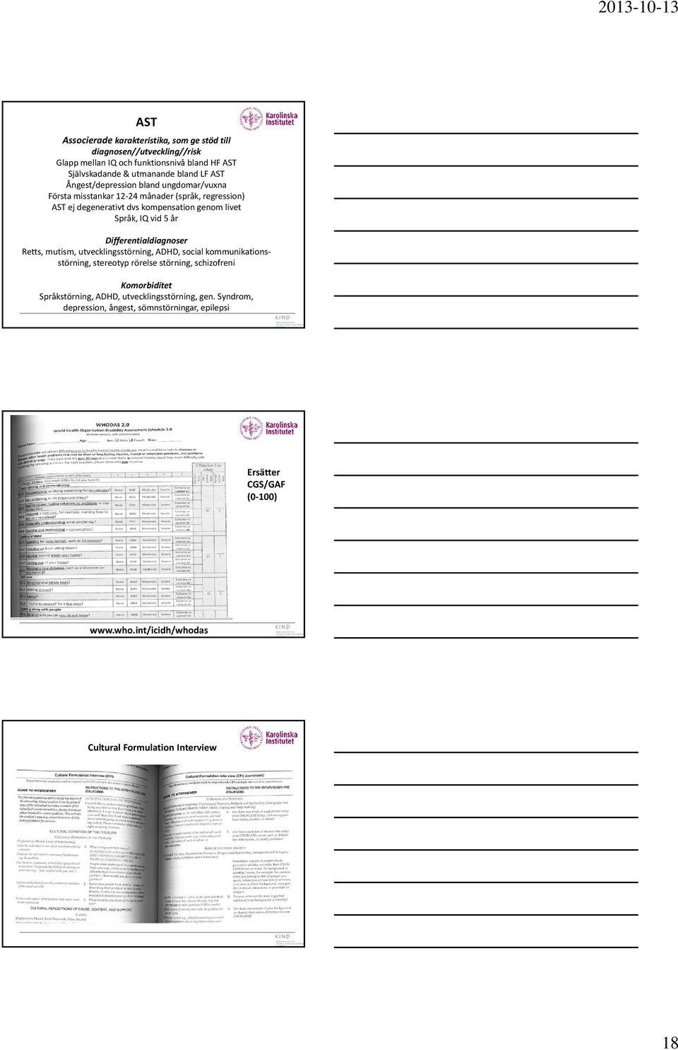 Differentialdiagnoser Retts, mutism, utvecklingsstörning, ADHD, social kommunikationsstörning, stereotyp rörelse störning, schizofreni Komorbiditet Språkstörning,