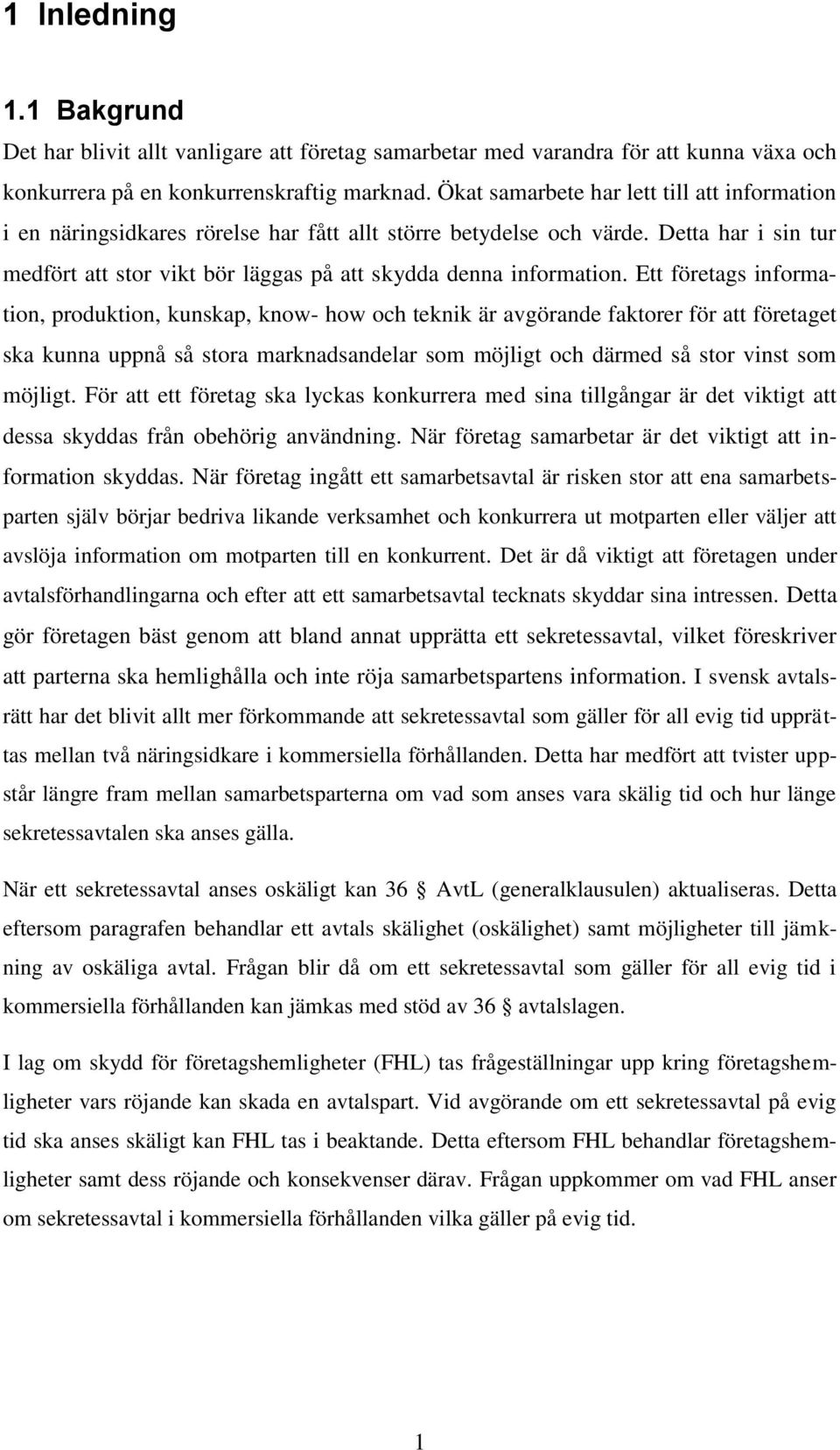 Ett företags information, produktion, kunskap, know- how och teknik är avgörande faktorer för att företaget ska kunna uppnå så stora marknadsandelar som möjligt och därmed så stor vinst som möjligt.