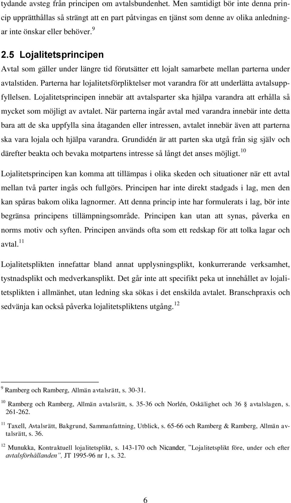 5 Lojalitetsprincipen Avtal som gäller under längre tid förutsätter ett lojalt samarbete mellan parterna under avtalstiden.