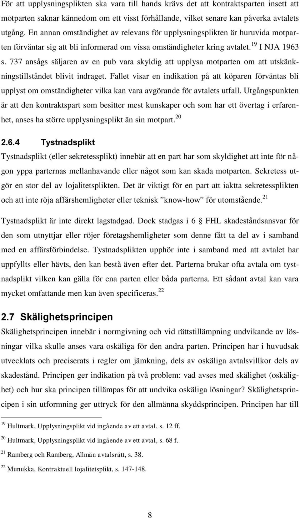 737 ansågs säljaren av en pub vara skyldig att upplysa motparten om att utskänkningstillståndet blivit indraget.