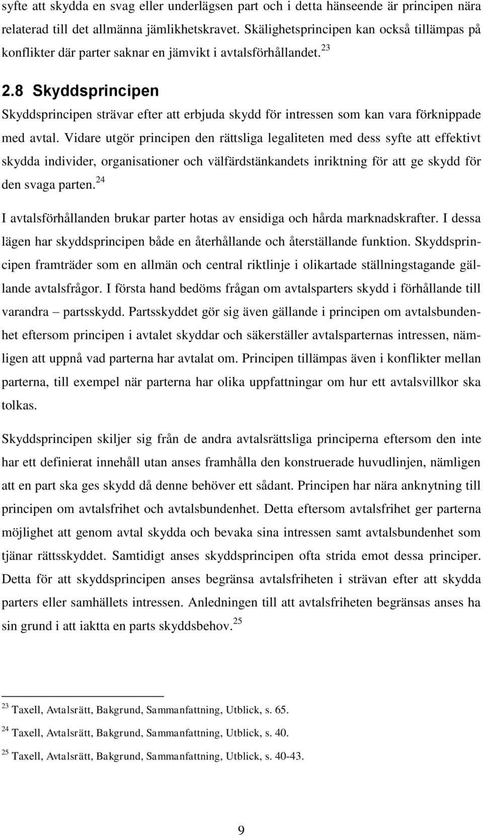 8 Skyddsprincipen Skyddsprincipen strävar efter att erbjuda skydd för intressen som kan vara förknippade med avtal.