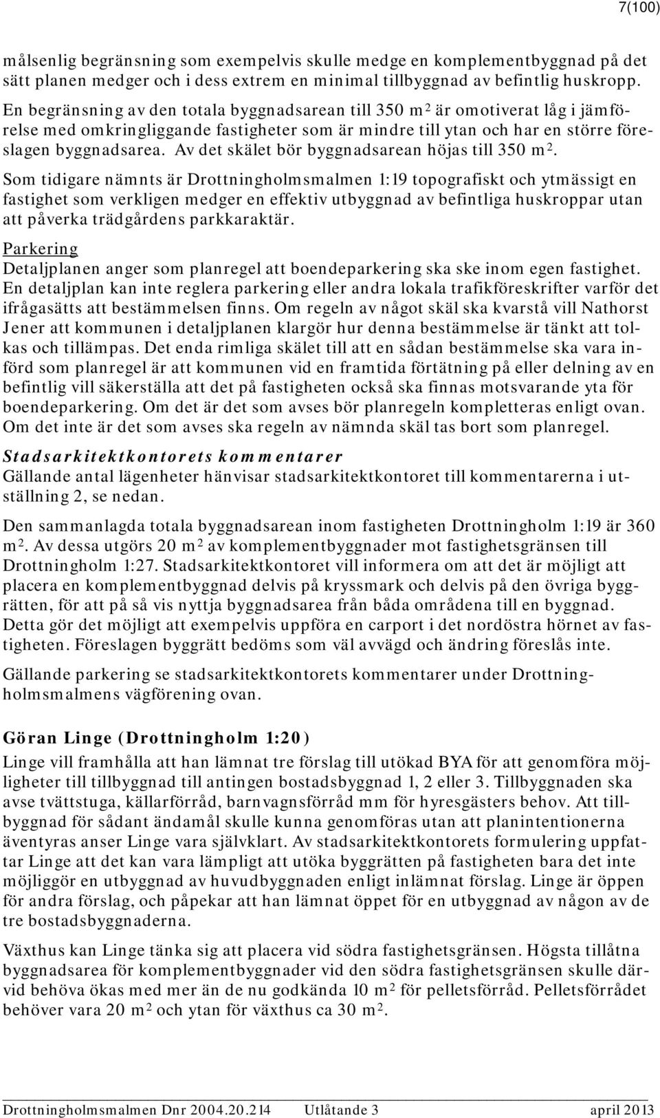 Av det skälet bör byggnadsarean höjas till 350 m 2.