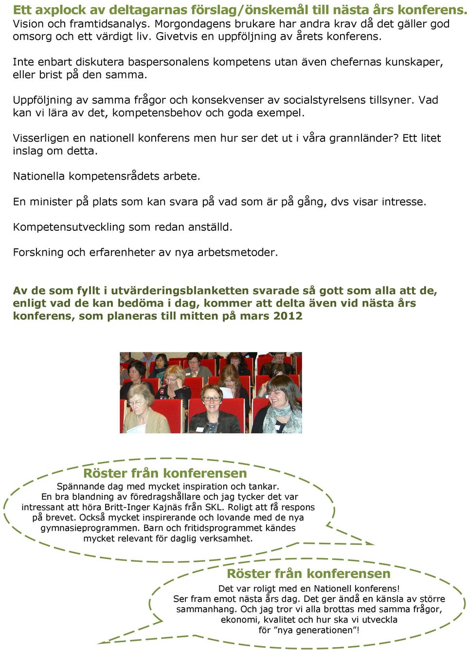 Uppföljning av samma frågor och konsekvenser av socialstyrelsens tillsyner. Vad kan vi lära av det, kompetensbehov och goda exempel.