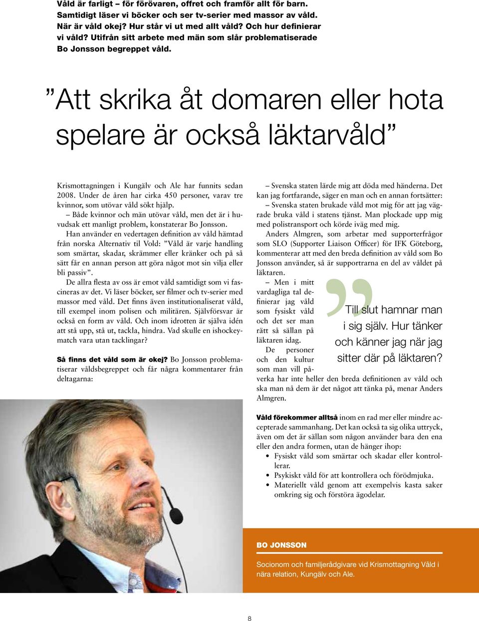 Att skrika åt domaren eller hota spelare är också läktarvåld Krismottagningen i Kungälv och Ale har funnits sedan 2008.