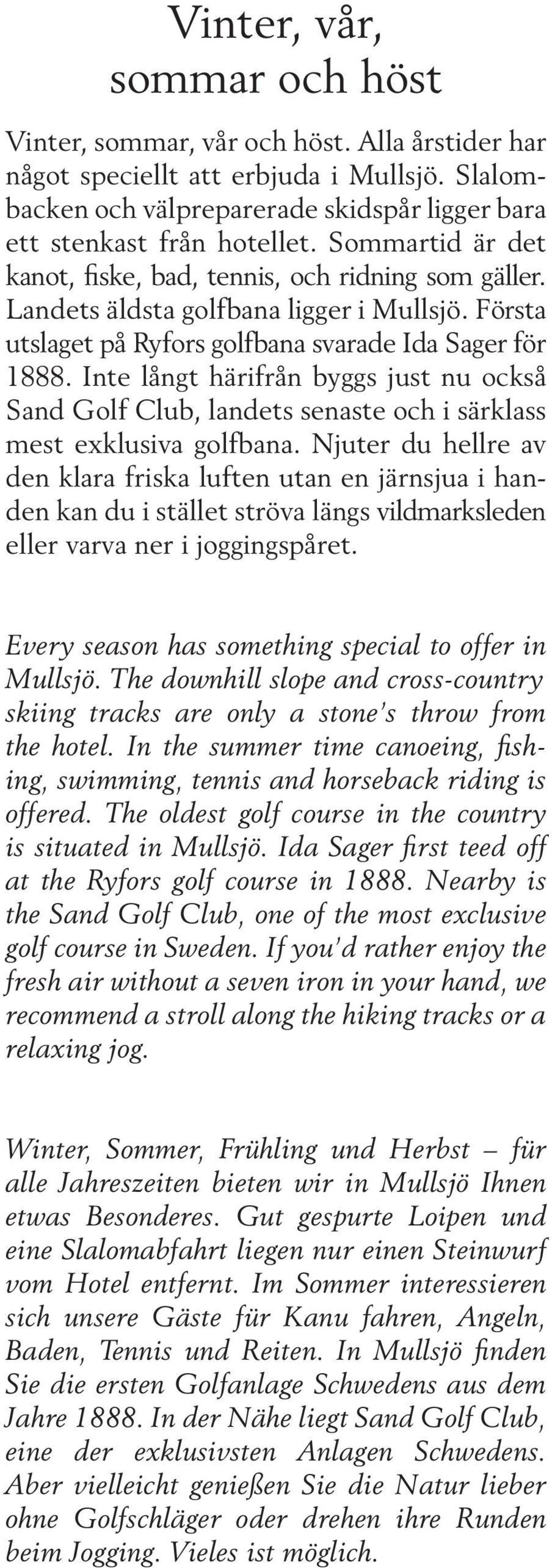 Inte långt härifrån byggs just nu också Sand Golf Club, landets senaste och i särklass mest exklusiva golfbana.