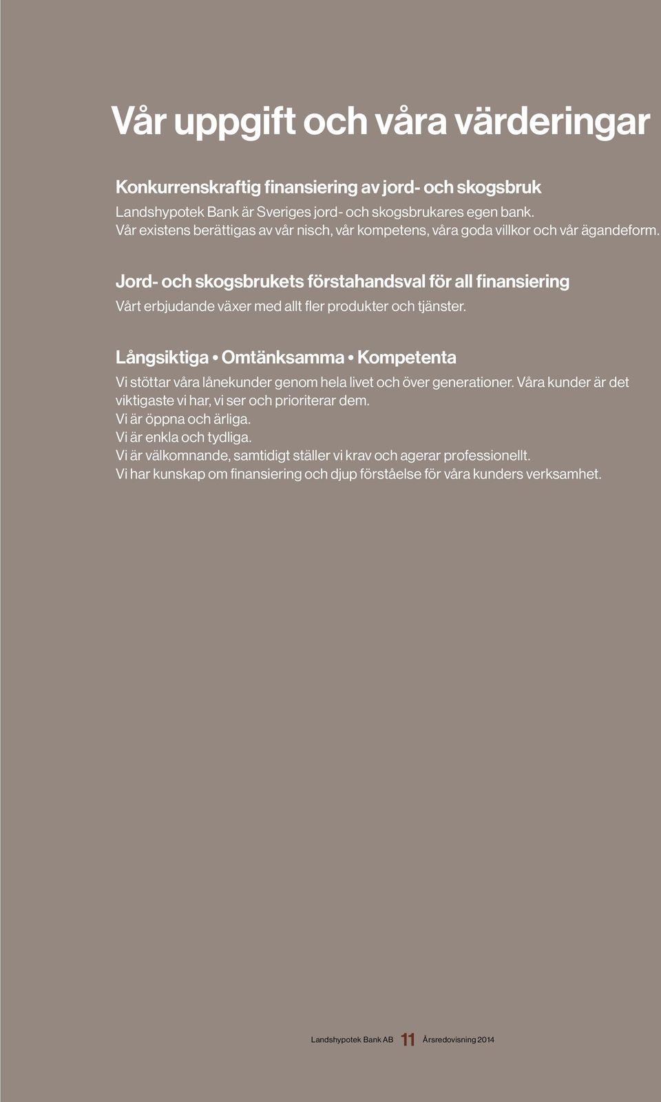 Jord- och skogsbrukets förstahandsval för all finansiering Vårt erbjudande växer med allt fler produkter och tjänster.