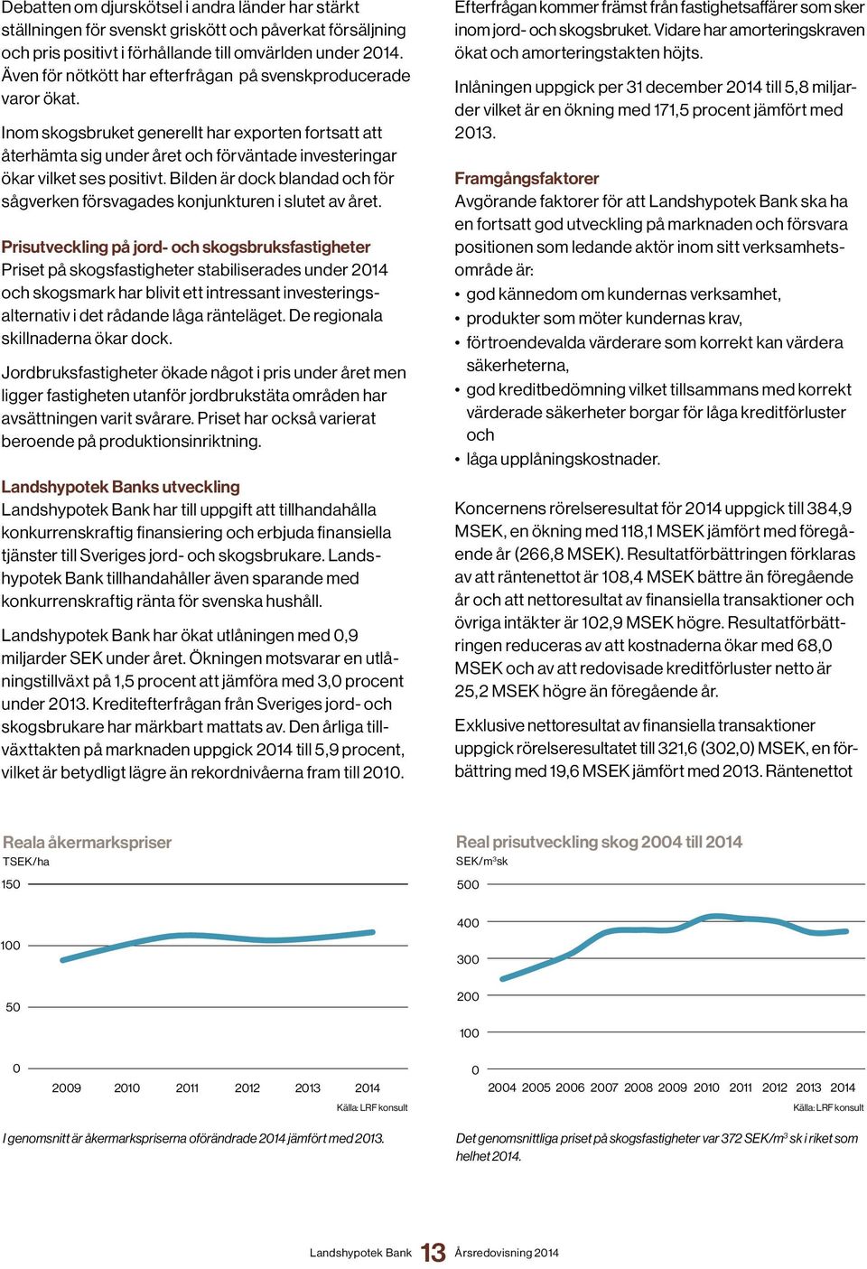 Bilden är dock blandad och för sågverken försvagades konjunkturen i slutet av året.