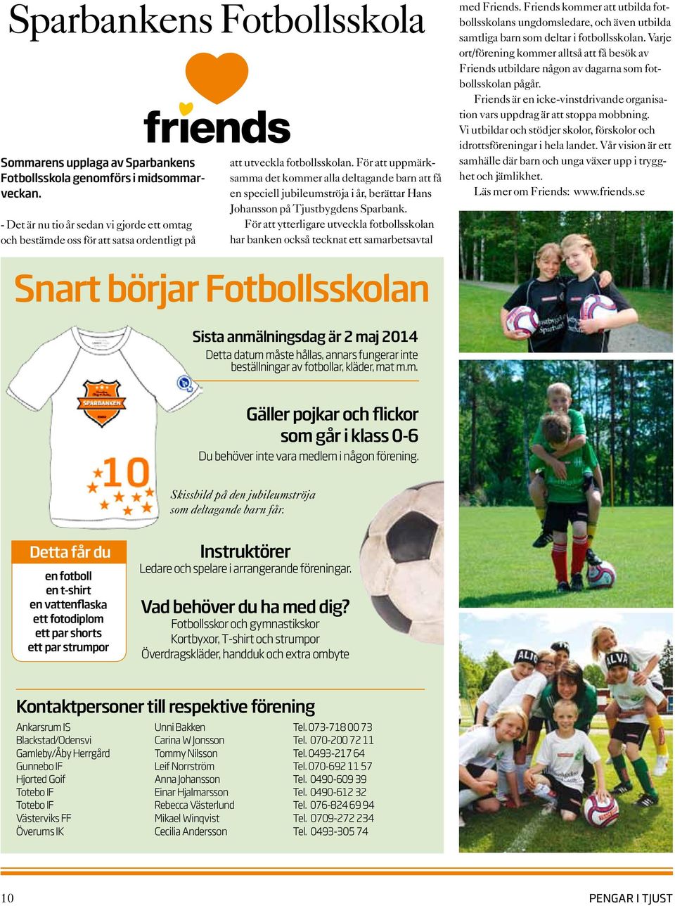 För att ytterligare utveckla fotbollsskolan har banken också tecknat ett samarbetsavtal med Friends.