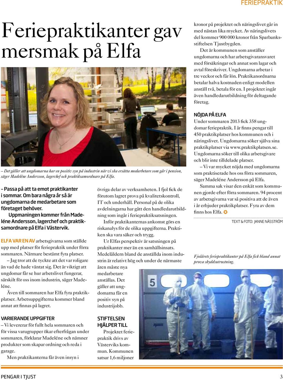 Uppmaningen kommer från Madeléne Andersson, lagerchef och praktiksamordnare på Elfa i Västervik. Elfa var en av arbetsgivarna som ställde upp med platser för feriepraktik under förra sommaren.