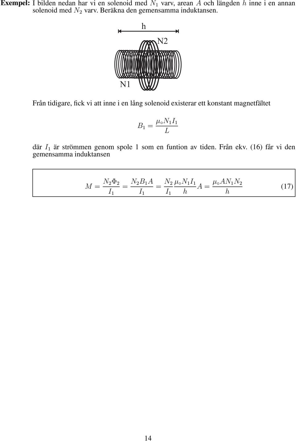 h N2 N1 Från tidigare, fick vi att inne i en lång solenoid existerarett konstant magnetfältet B 1 = µ N 1 I 1 L