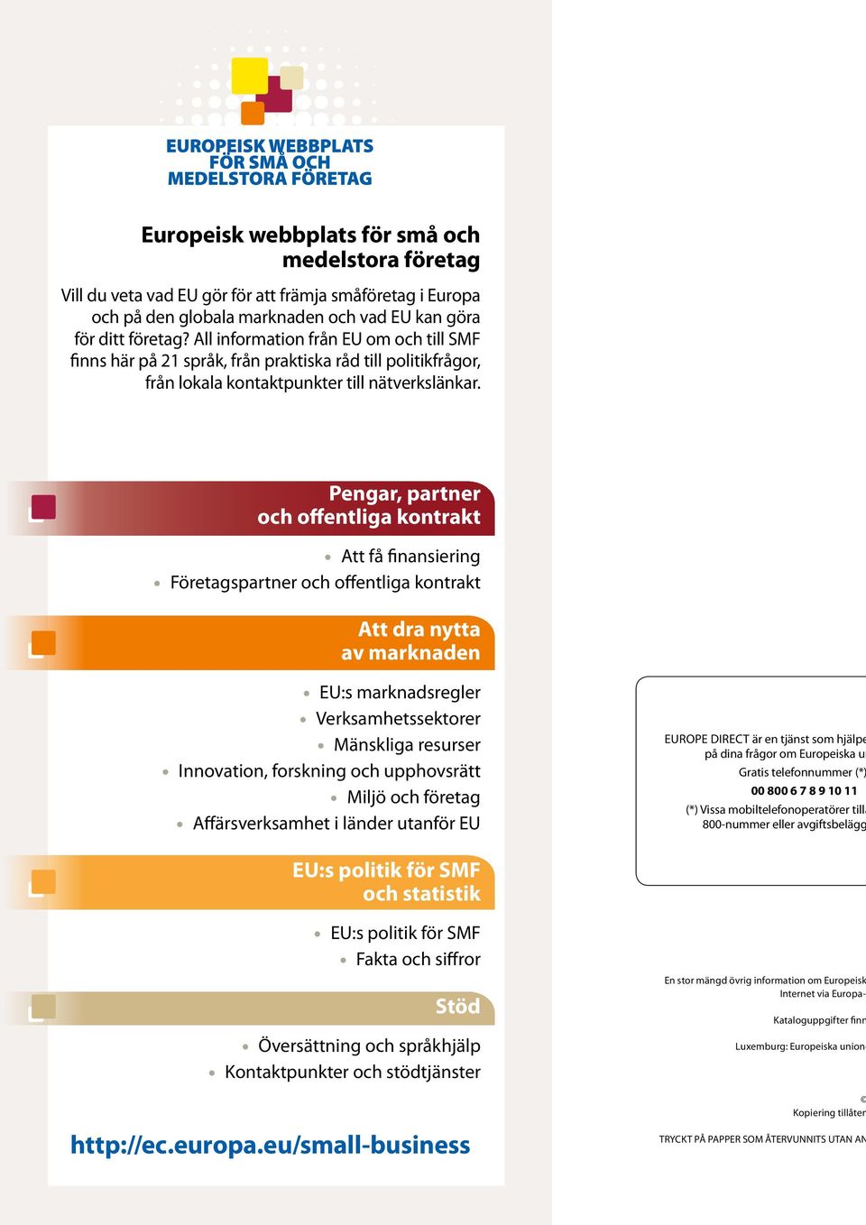 Pengar, partner och offentliga kontrakt Att få finansiering Företagspartner och offentliga kontrakt Att dra nytta av marknaden EU:s marknadsregler Verksamhetssektorer Mänskliga resurser Innovation,