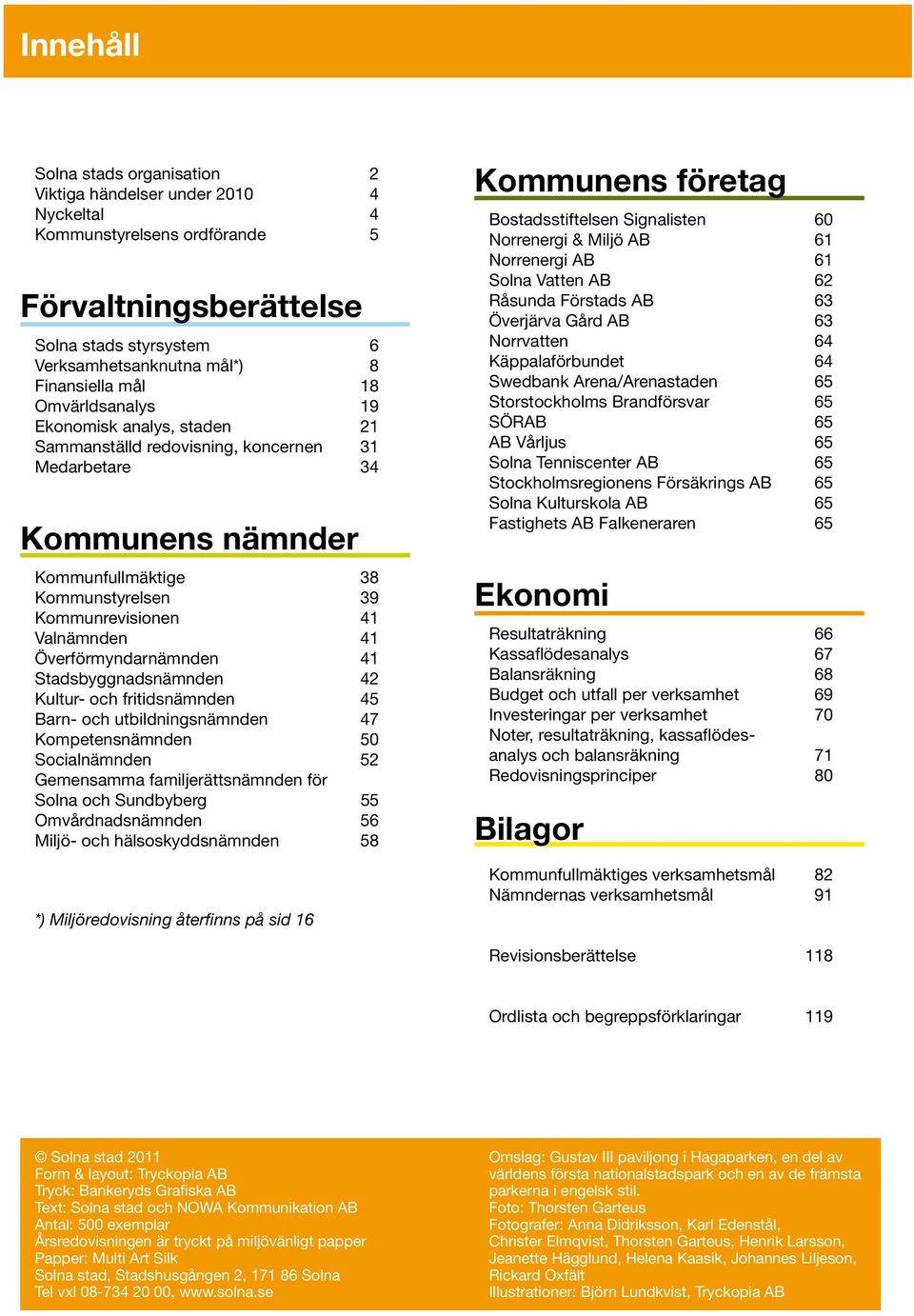 Överförmyndarnämnden 41 Stadsbyggnadsnämnden 42 Kultur- och fritidsnämnden 45 Barn- och utbildningsnämnden 47 Kompetensnämnden 50 Socialnämnden 52 Gemensamma familjerättsnämnden för Solna och