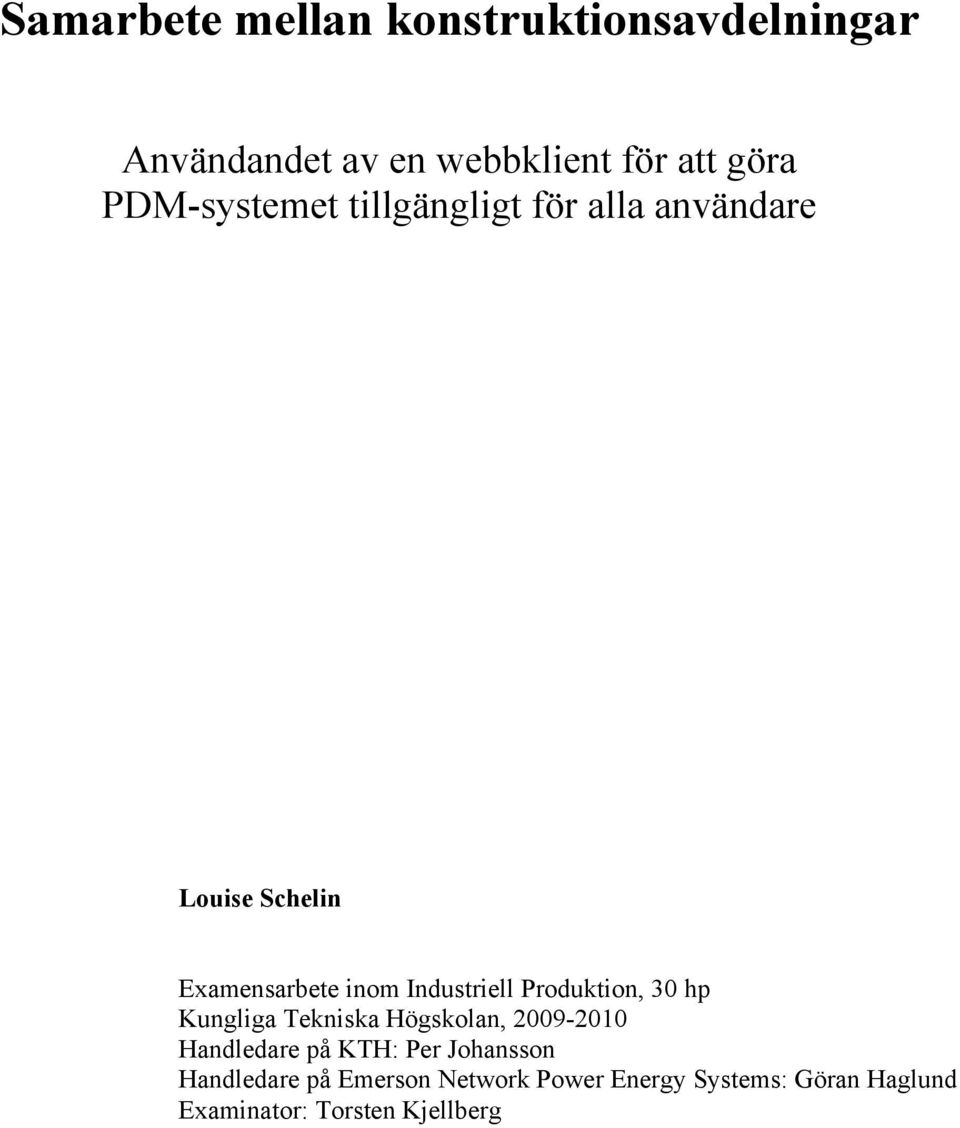 Industriell Produktion, 30 hp Kungliga Tekniska Högskolan, 2009-2010 Handledare på KTH: