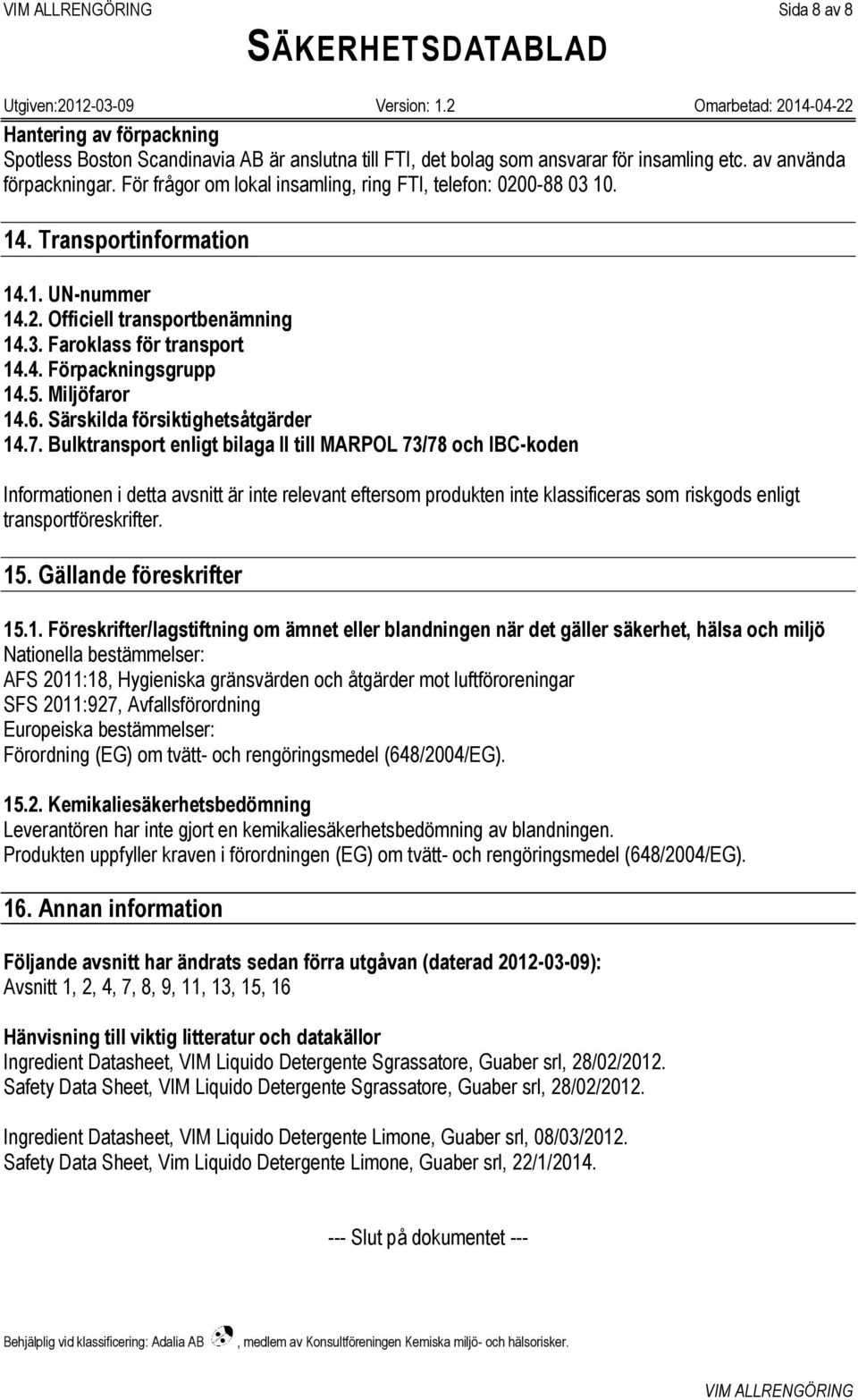 Miljöfaror 14.6. Särskilda försiktighetsåtgärder 14.7.