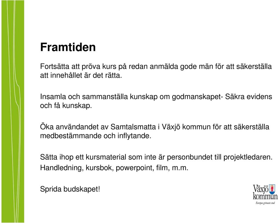 Öka användandet av Samtalsmatta i Växjö kommun för att säkerställa medbestämmande och inflytande.